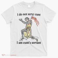 I Do Not Serve Cunt I Am CuntS Servant T-Shirt thumb 0
