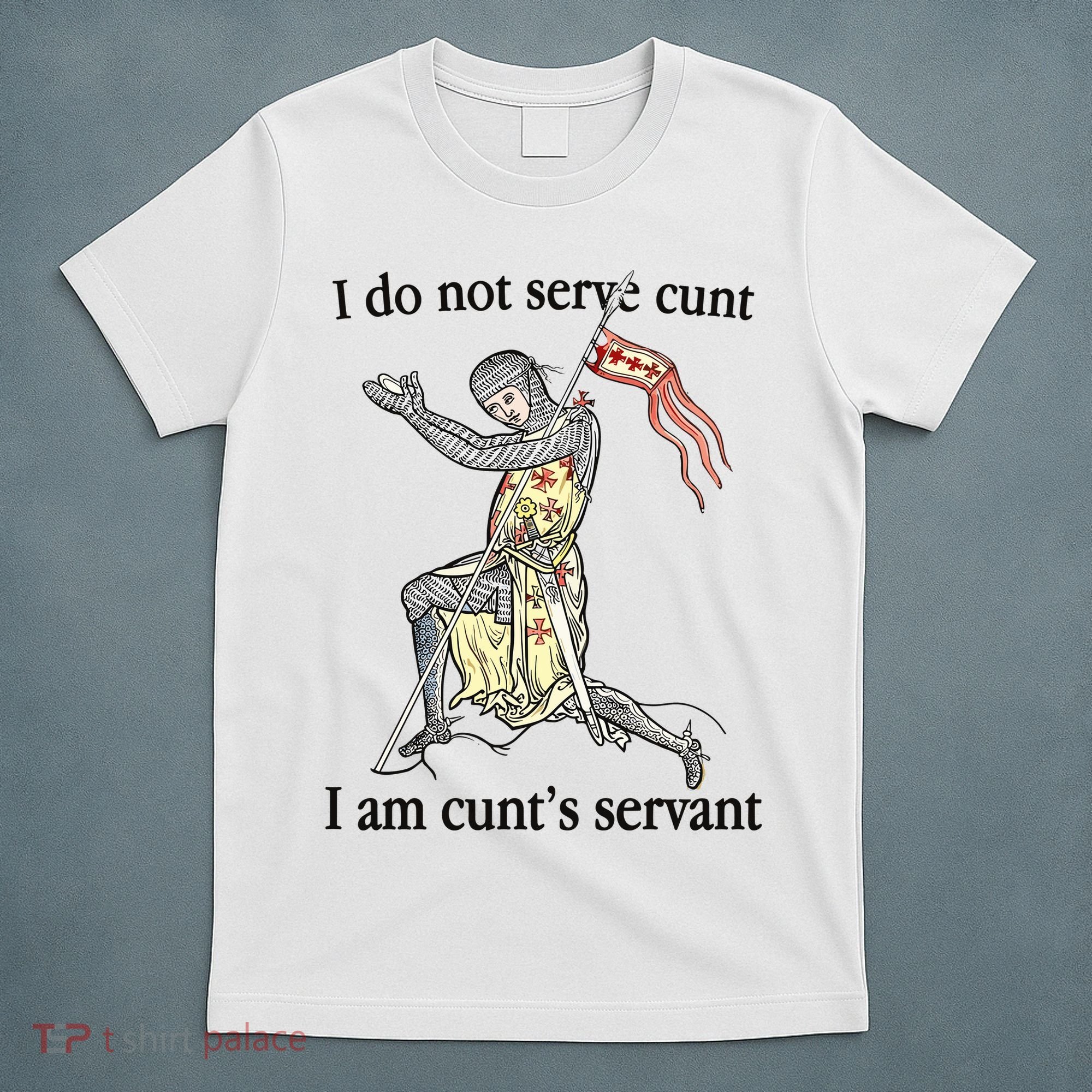 I Do Not Serve Cunt I Am CuntS Servant T-Shirt