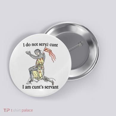 I Do Not Serve Cunt I Am CuntS Servant Button