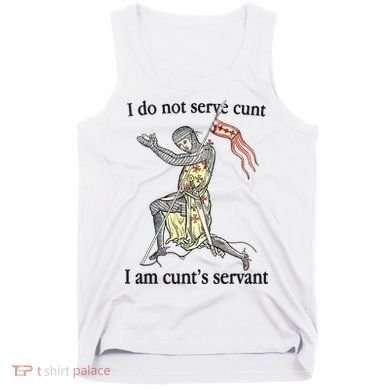 I Do Not Serve Cunt I Am CuntS Servant Tank Top