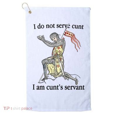 I Do Not Serve Cunt I Am CuntS Servant Golf Towel
