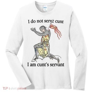 I Do Not Serve Cunt I Am CuntS Servant Women's Long Sleeve Shirt