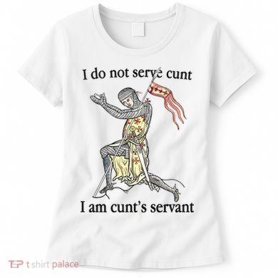 I Do Not Serve Cunt I Am CuntS Servant Women's T-Shirt
