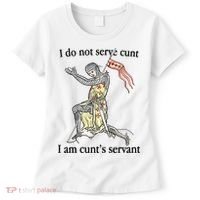 I Do Not Serve Cunt I Am CuntS Servant Women's T-Shirt thumb 0