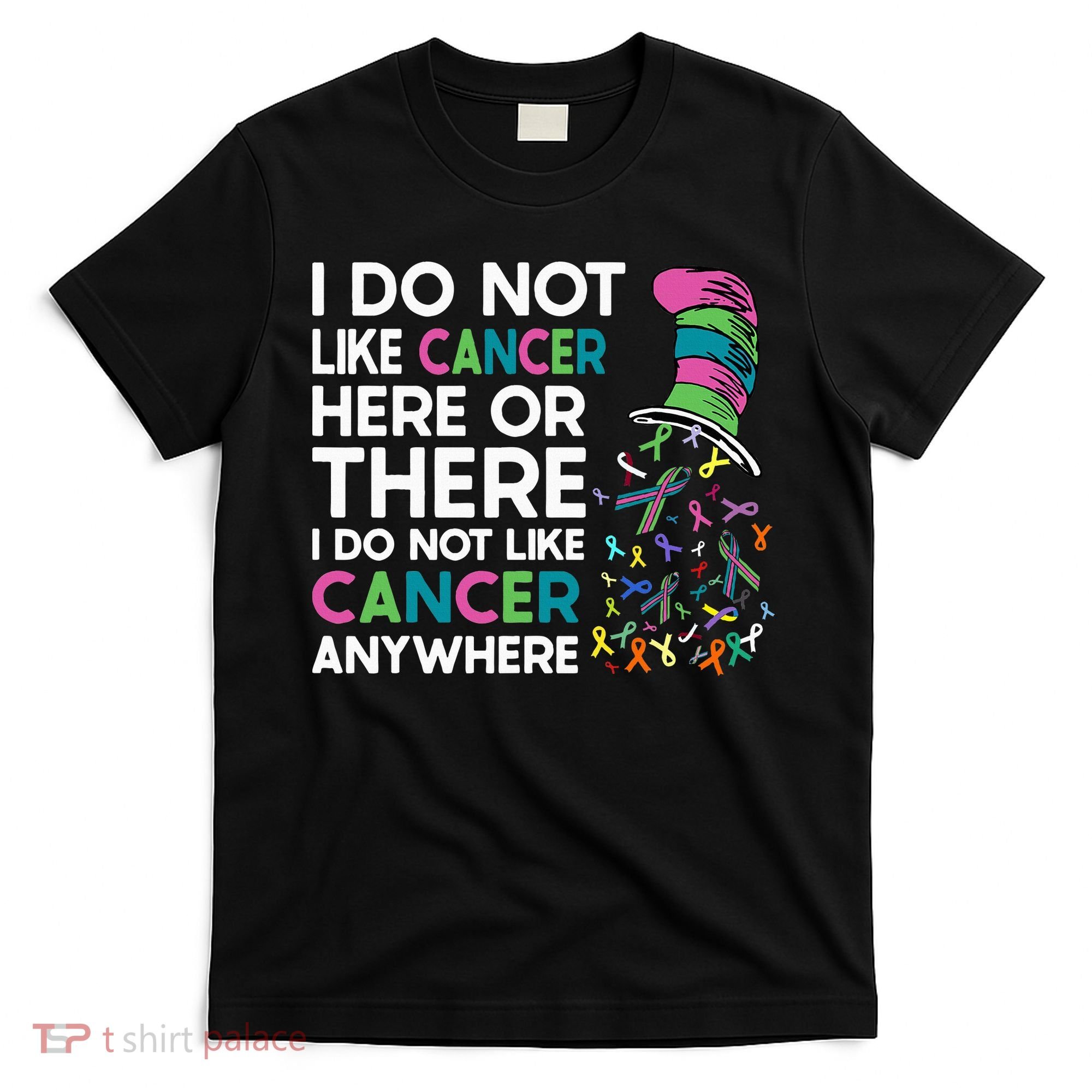I Do Not Like Cancer Here Or There I Do Not Like Cancer T-Shirt
