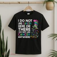 I Do Not Like Cancer Here Or There I Do Not Like Cancer T-Shirt thumb 2