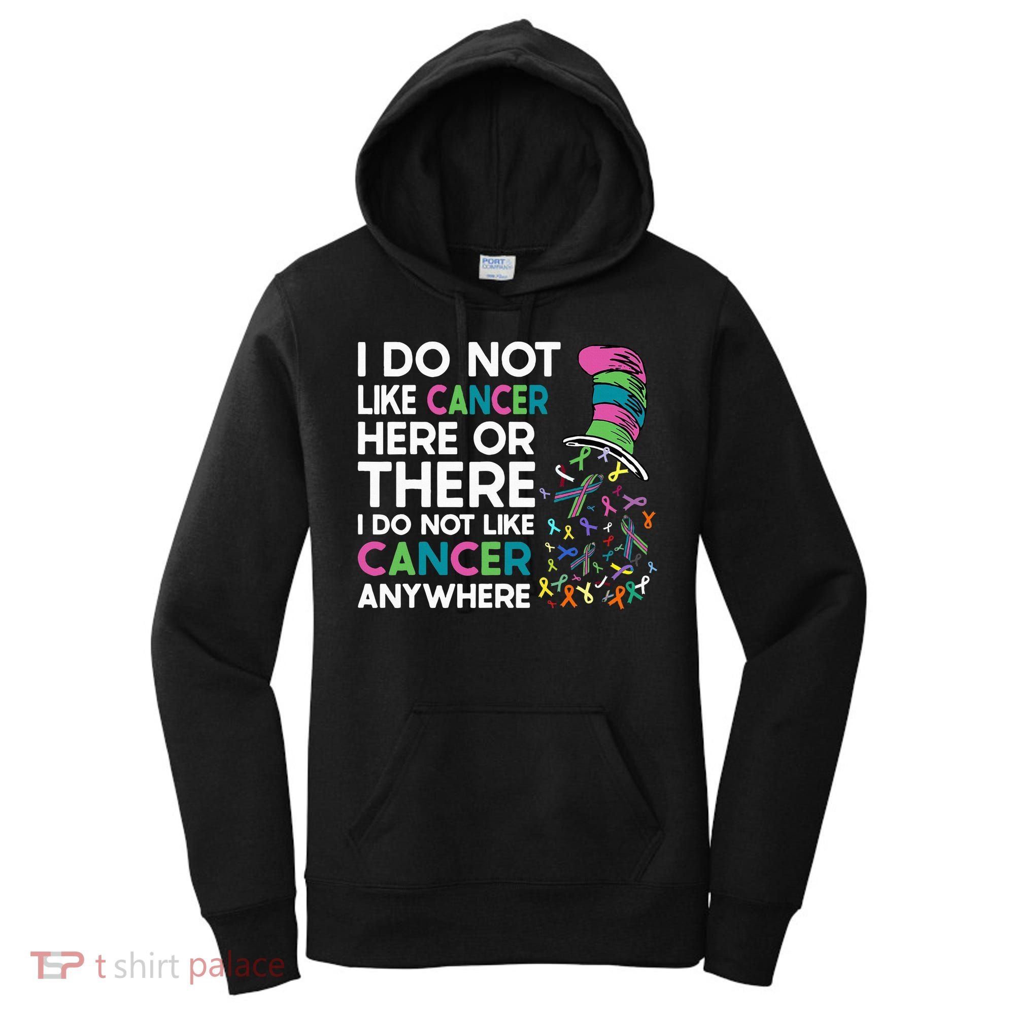 I Do Not Like Cancer Here Or There I Do Not Like Cancer Women's Hoodie