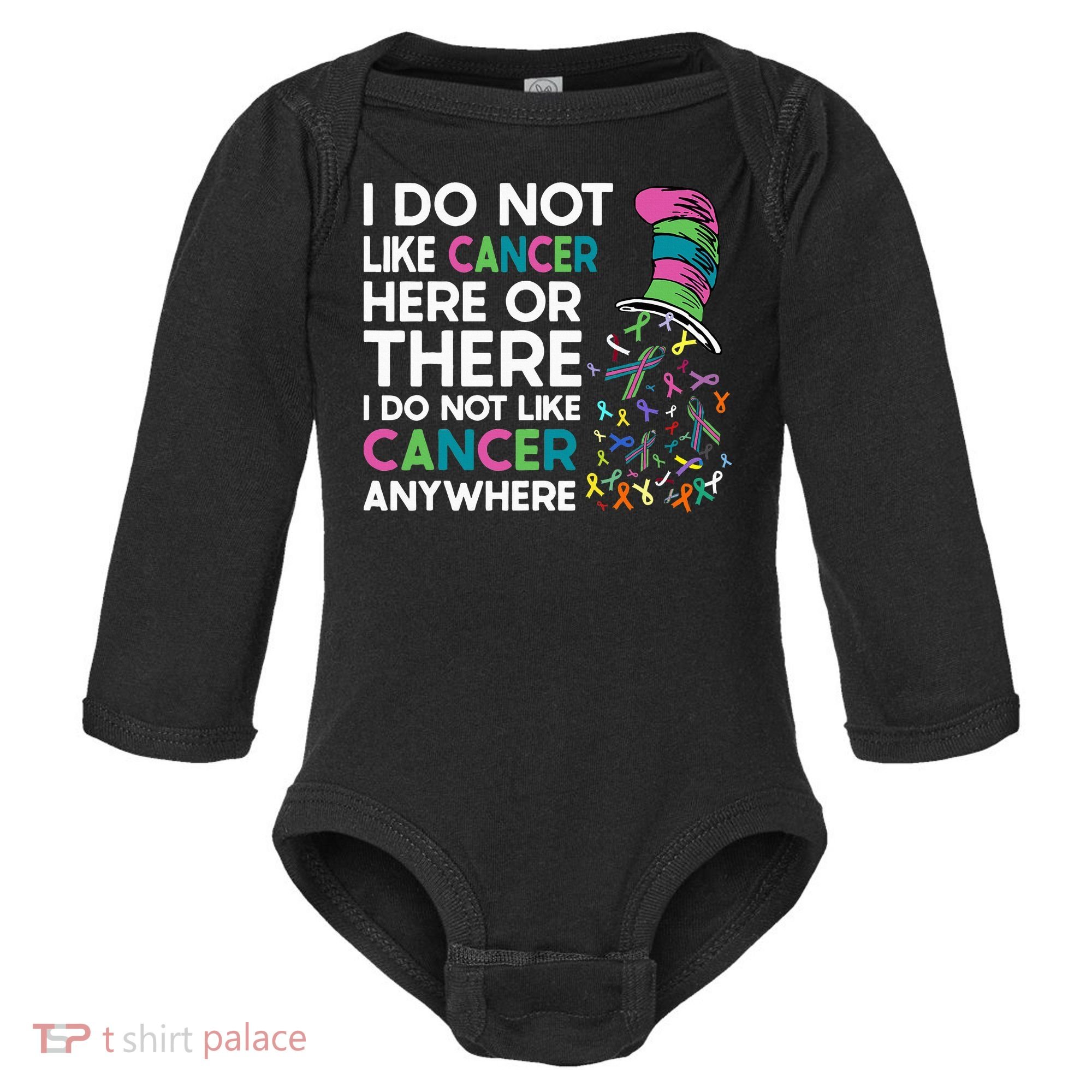 I Do Not Like Cancer Here Or There I Do Not Like Cancer Baby Long Sleeve Bodysuit
