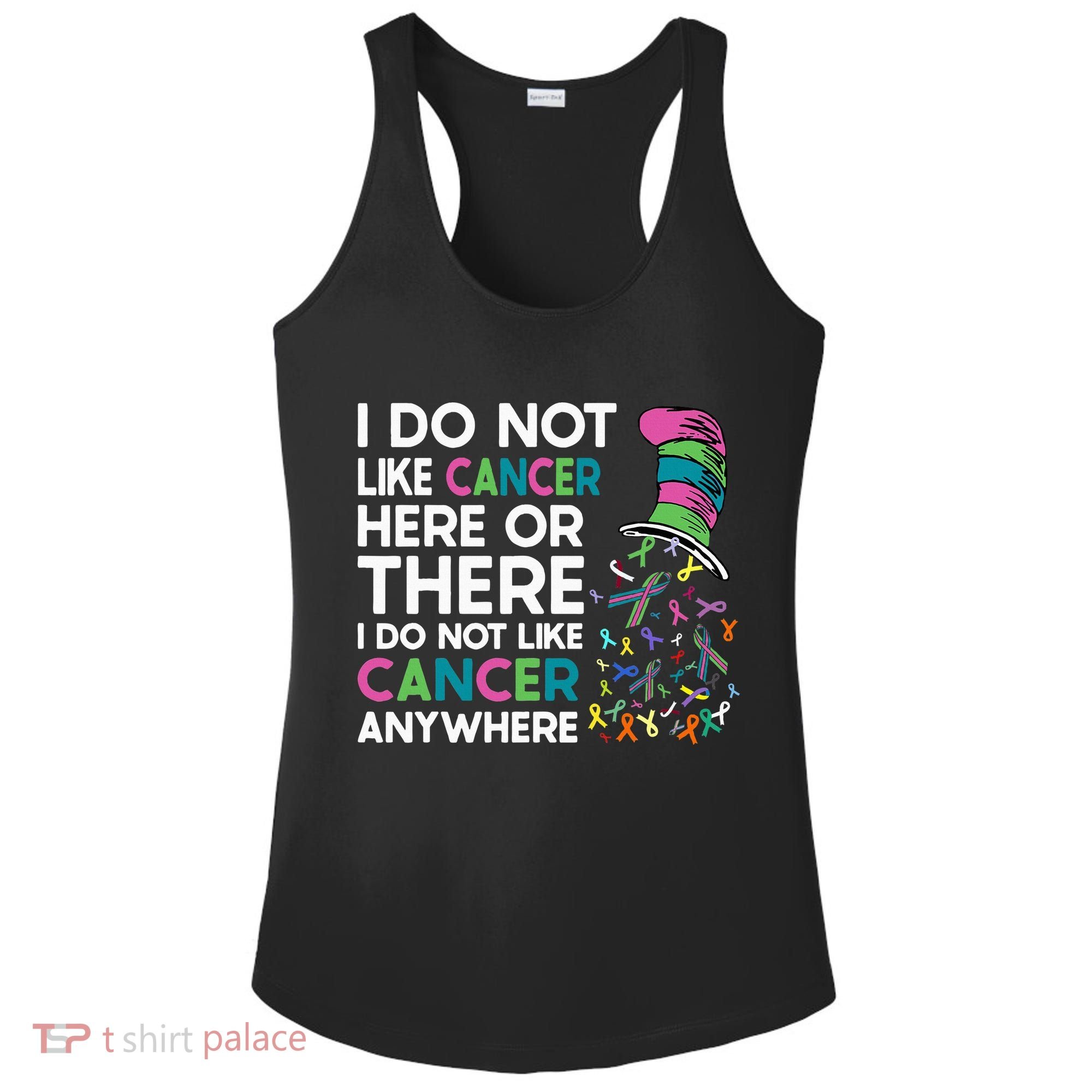 I Do Not Like Cancer Here Or There I Do Not Like Cancer Ladies PosiCharge Competitor Racerback Tank