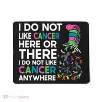 I Do Not Like Cancer Here Or There I Do Not Like Cancer Mousepad thumb 0