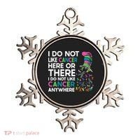 I Do Not Like Cancer Here Or There I Do Not Like Cancer Ornament thumb 0