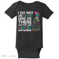 I Do Not Like Cancer Here Or There I Do Not Like Cancer Baby Bodysuit thumb 0