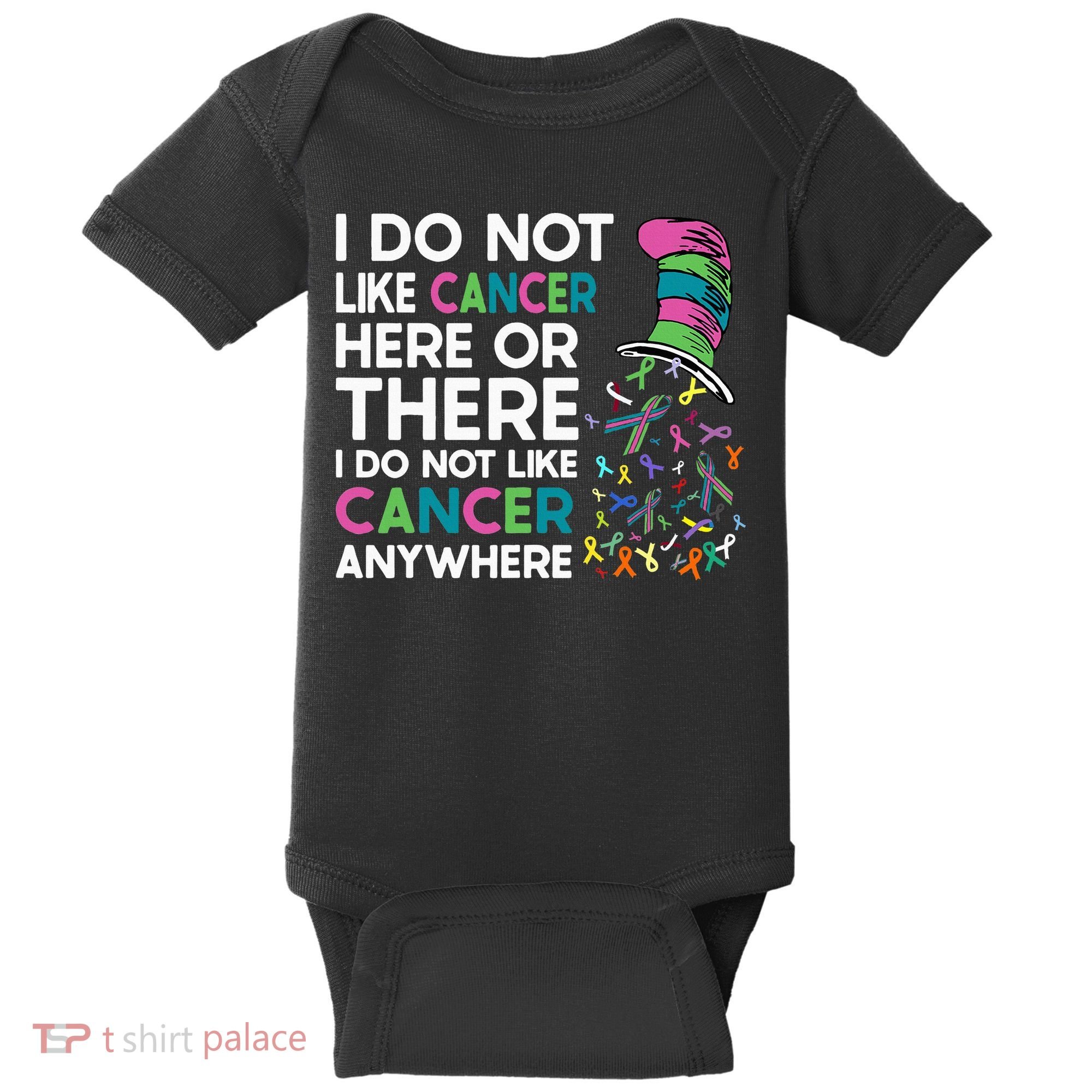 I Do Not Like Cancer Here Or There I Do Not Like Cancer Baby Bodysuit