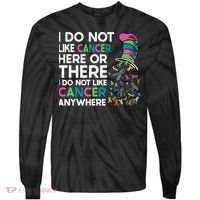I Do Not Like Cancer Here Or There I Do Not Like Cancer Tie-Dye Long Sleeve Shirt thumb 0