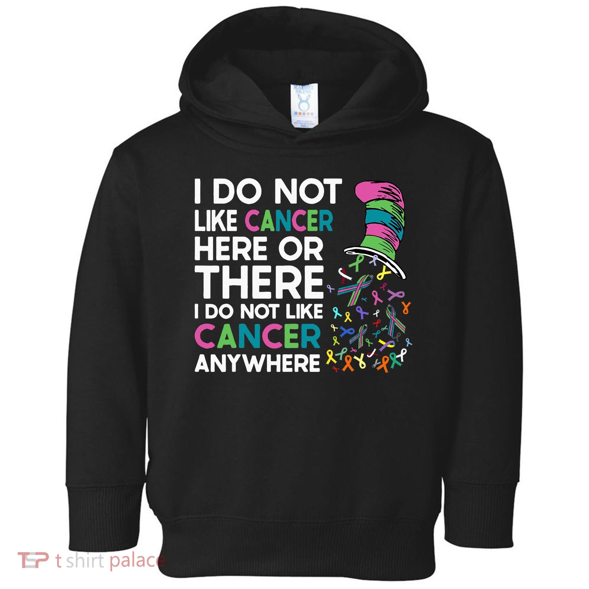 I Do Not Like Cancer Here Or There I Do Not Like Cancer Toddler Hoodie