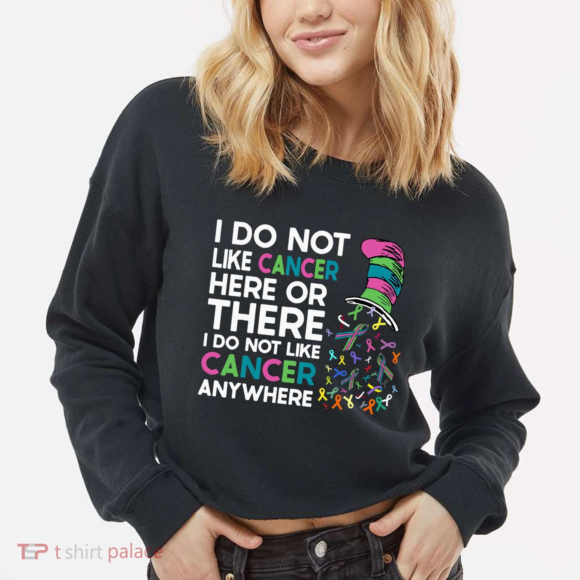 I Do Not Like Cancer Here Or There I Do Not Like Cancer Cropped Pullover Crew