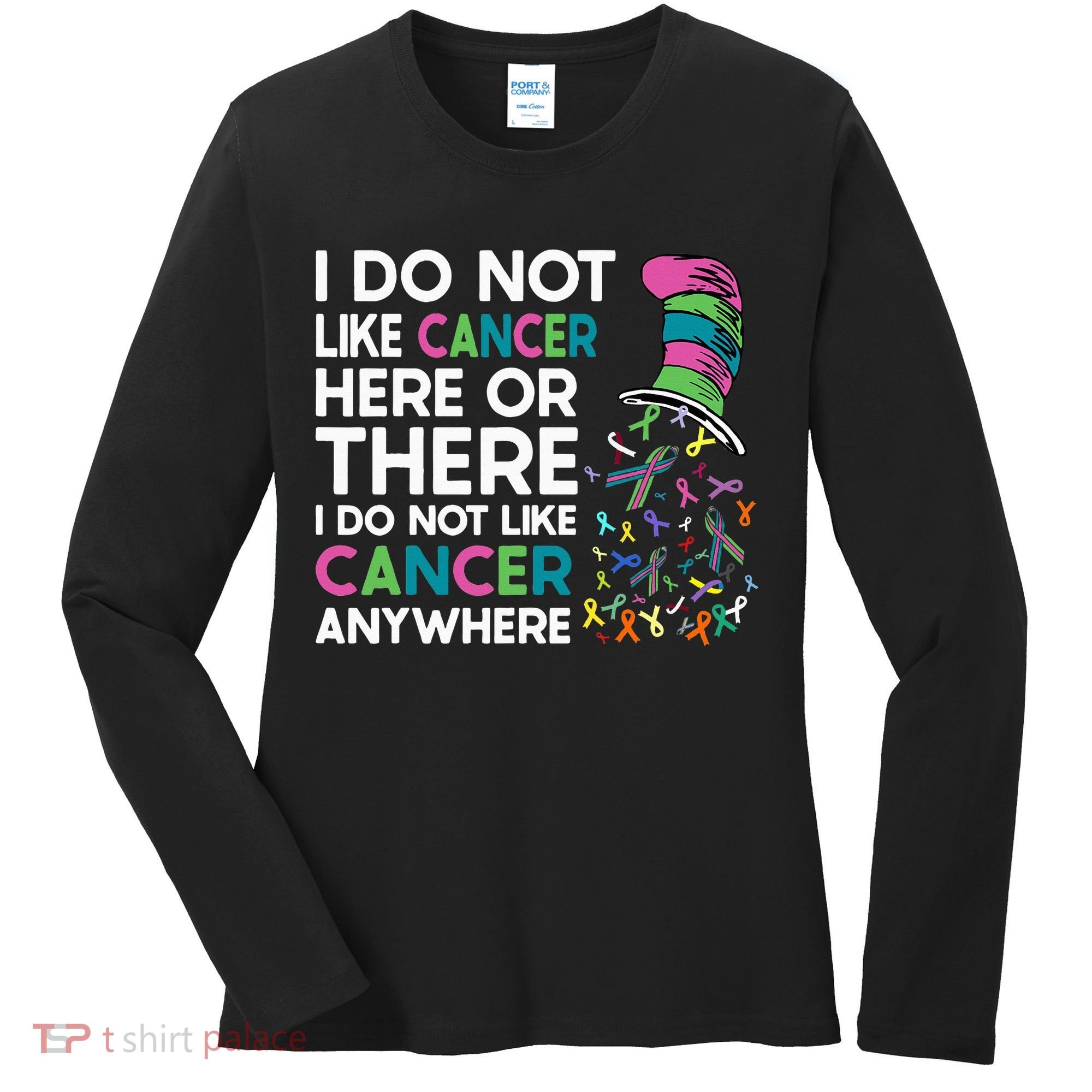 I Do Not Like Cancer Here Or There I Do Not Like Cancer Women's Long Sleeve Shirt