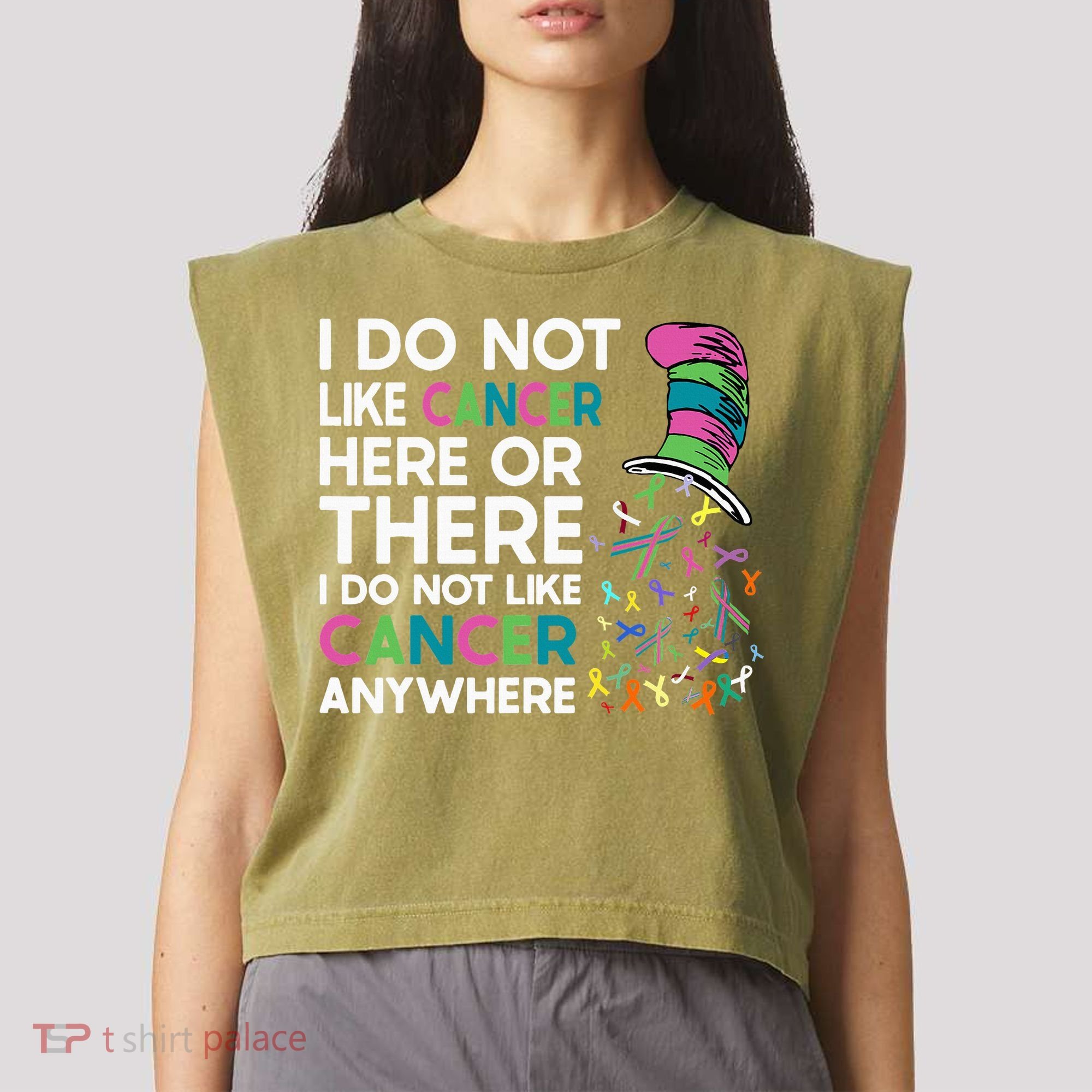 I Do Not Like Cancer Here Or There I Do Not Like Cancer Garment-Dyed Women's Muscle Tee