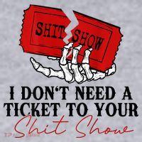 I DonT Need A Ticket To Your Shit Show Women's Sweatshirt thumb 2