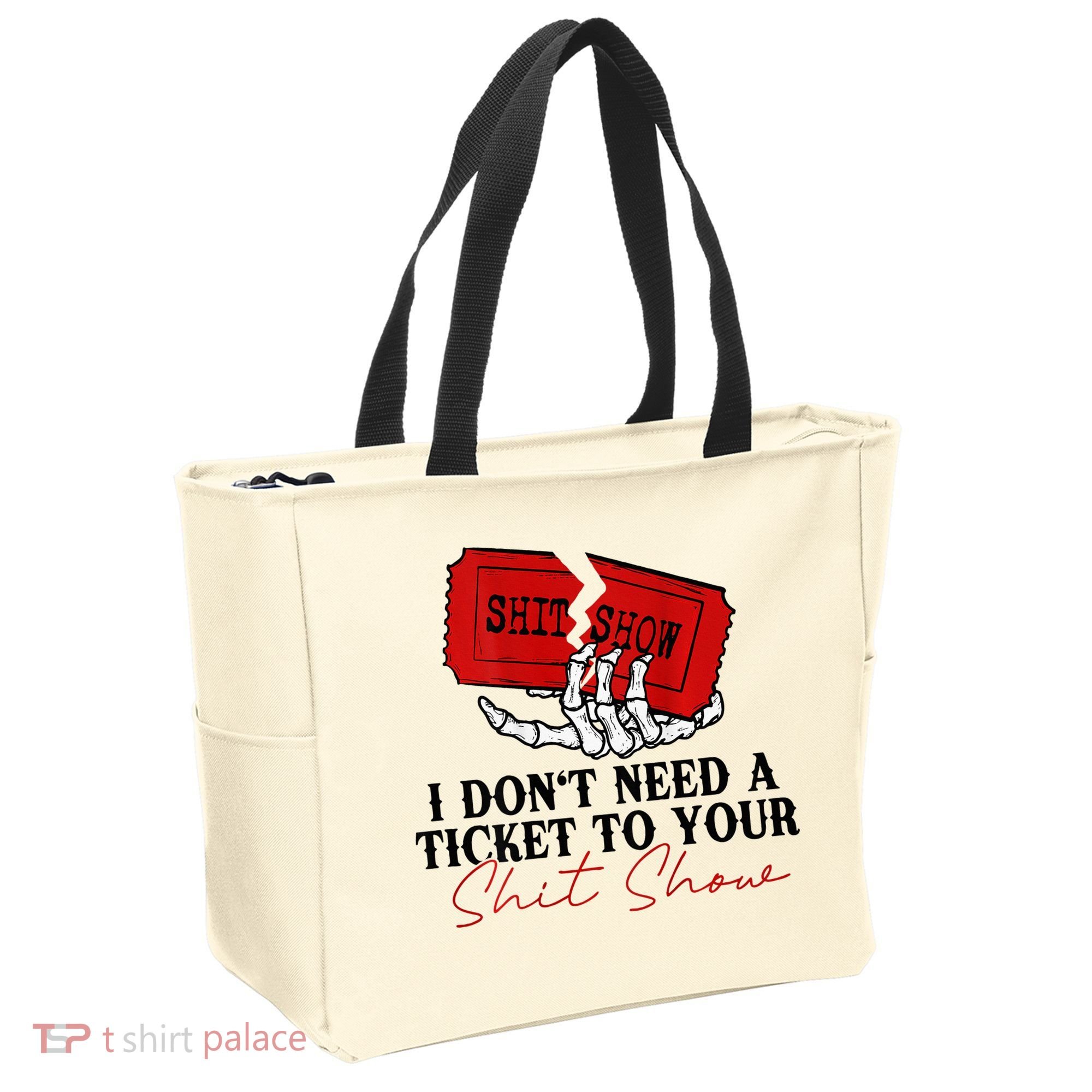 I DonT Need A Ticket To Your Shit Show Tote Bag