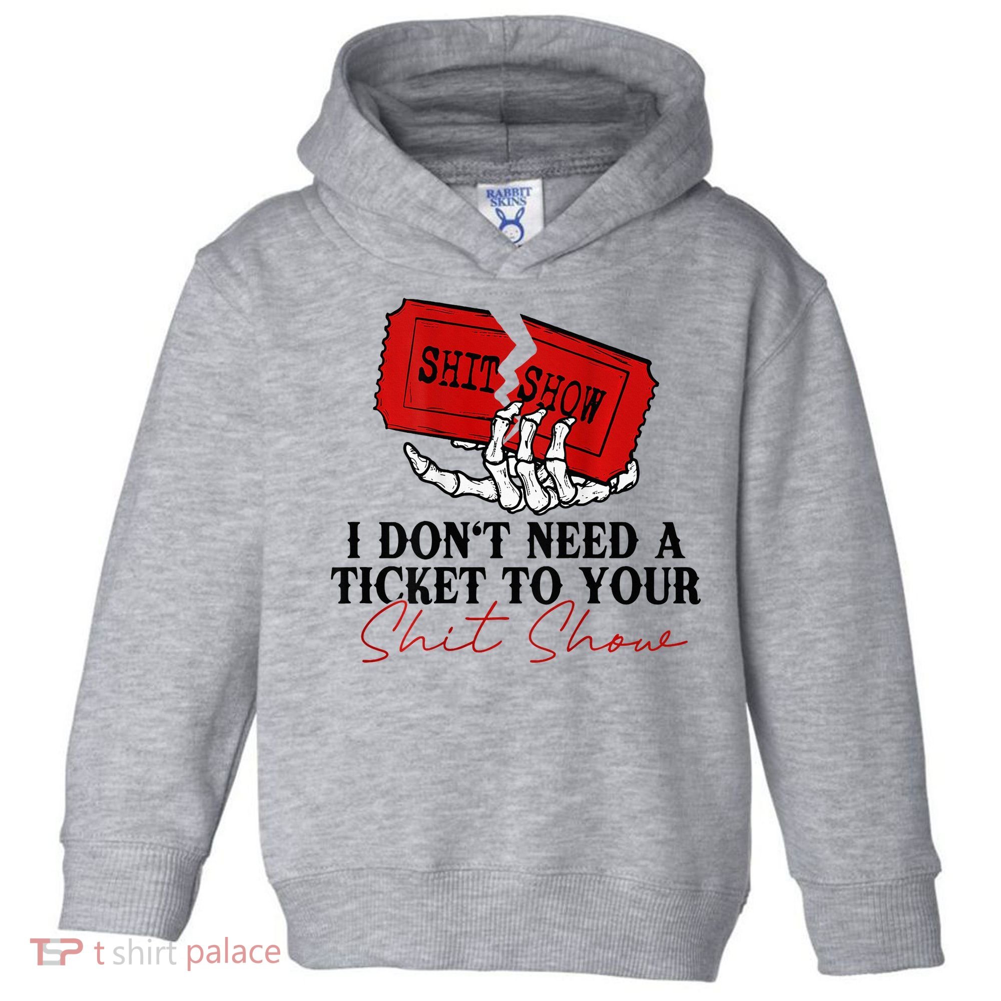 I DonT Need A Ticket To Your Shit Show Toddler Hoodie