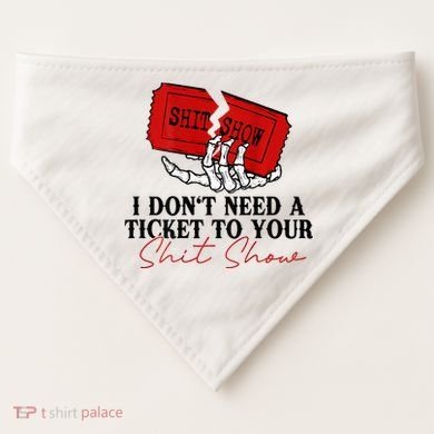 I DonT Need A Ticket To Your Shit Show USA-Made Doggie Bandana
