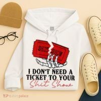 I DonT Need A Ticket To Your Shit Show Hoodie thumb 4