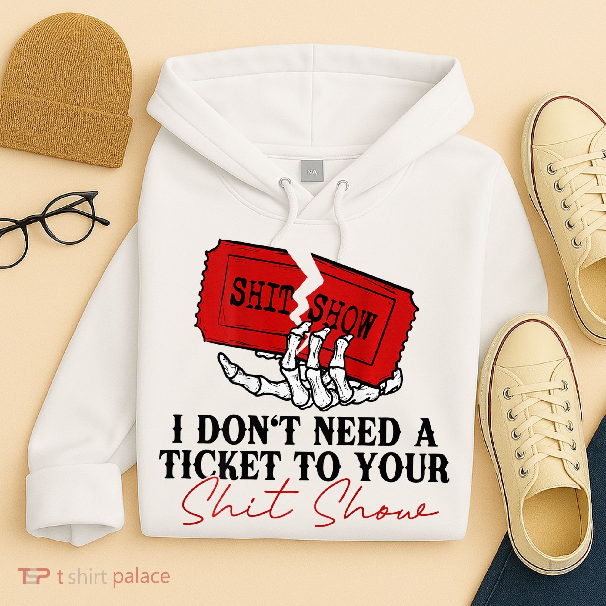 I DonT Need A Ticket To Your Shit Show Hoodie