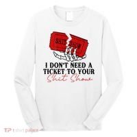 I DonT Need A Ticket To Your Shit Show Long Sleeve Shirt thumb 0