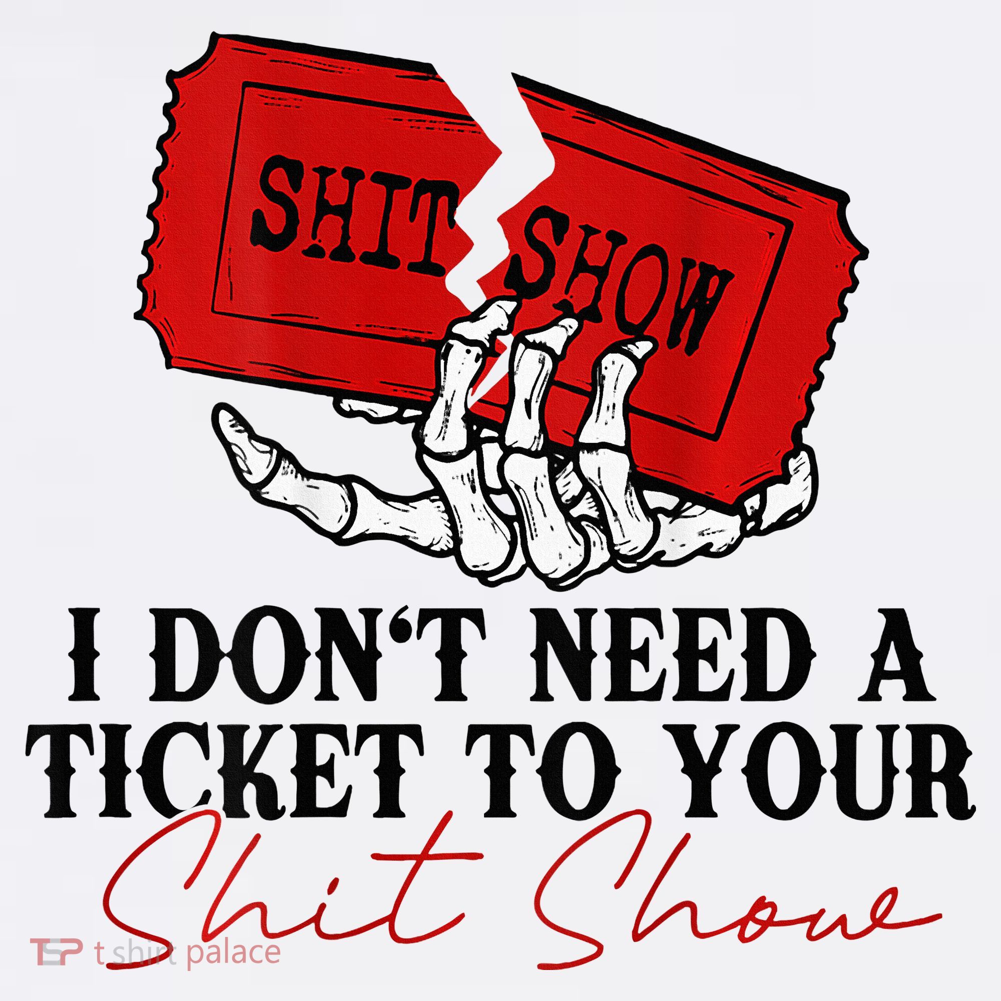 I DonT Need A Ticket To Your Shit Show Long Sleeve Shirt