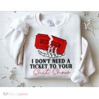 I DonT Need A Ticket To Your Shit Show Sweatshirt thumb 2