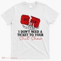 I DonT Need A Ticket To Your Shit Show T-Shirt thumb 0