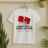 I DonT Need A Ticket To Your Shit Show T-Shirt thumb 2