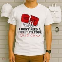 I DonT Need A Ticket To Your Shit Show T-Shirt thumb 6