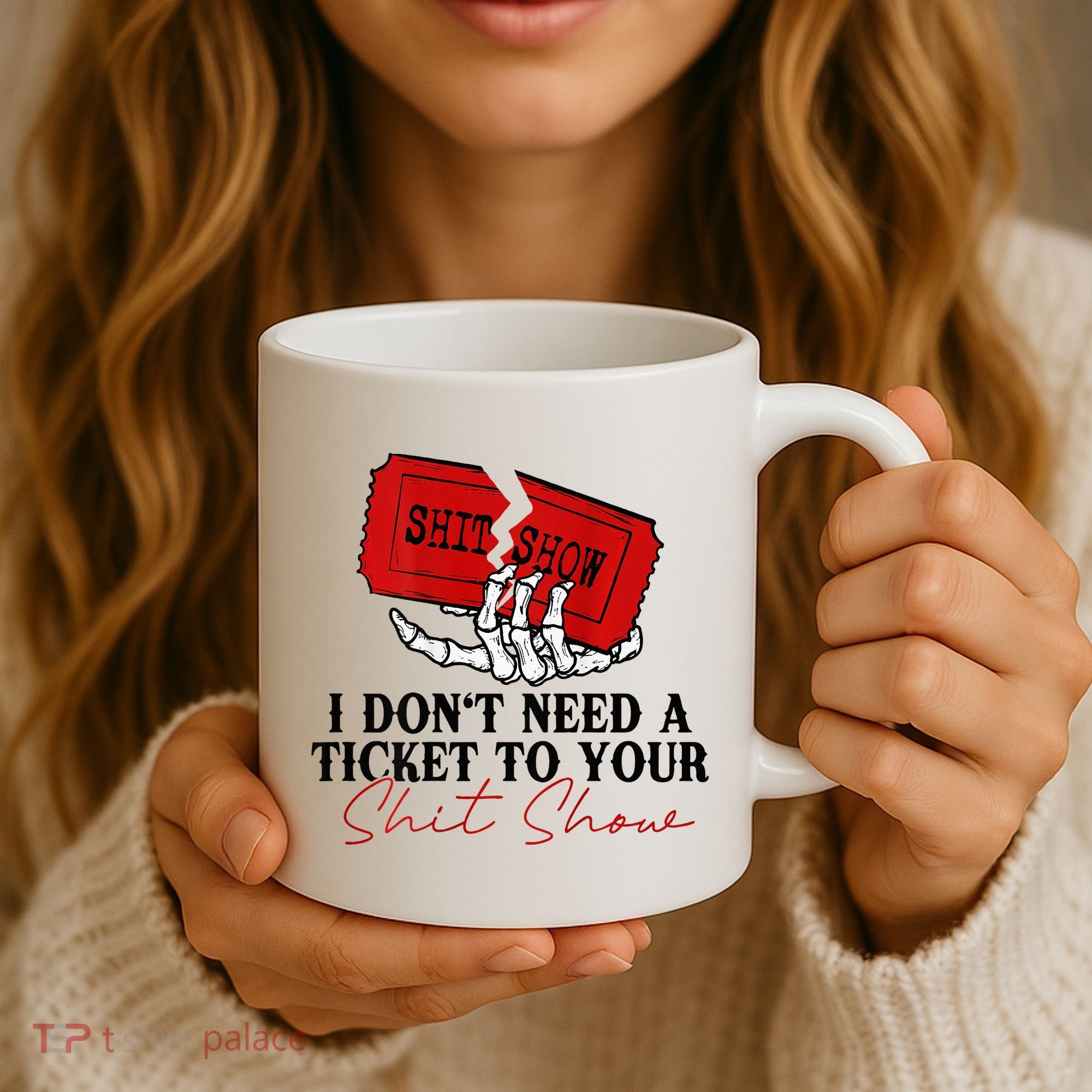 I DonT Need A Ticket To Your Shit Show Coffee Mug