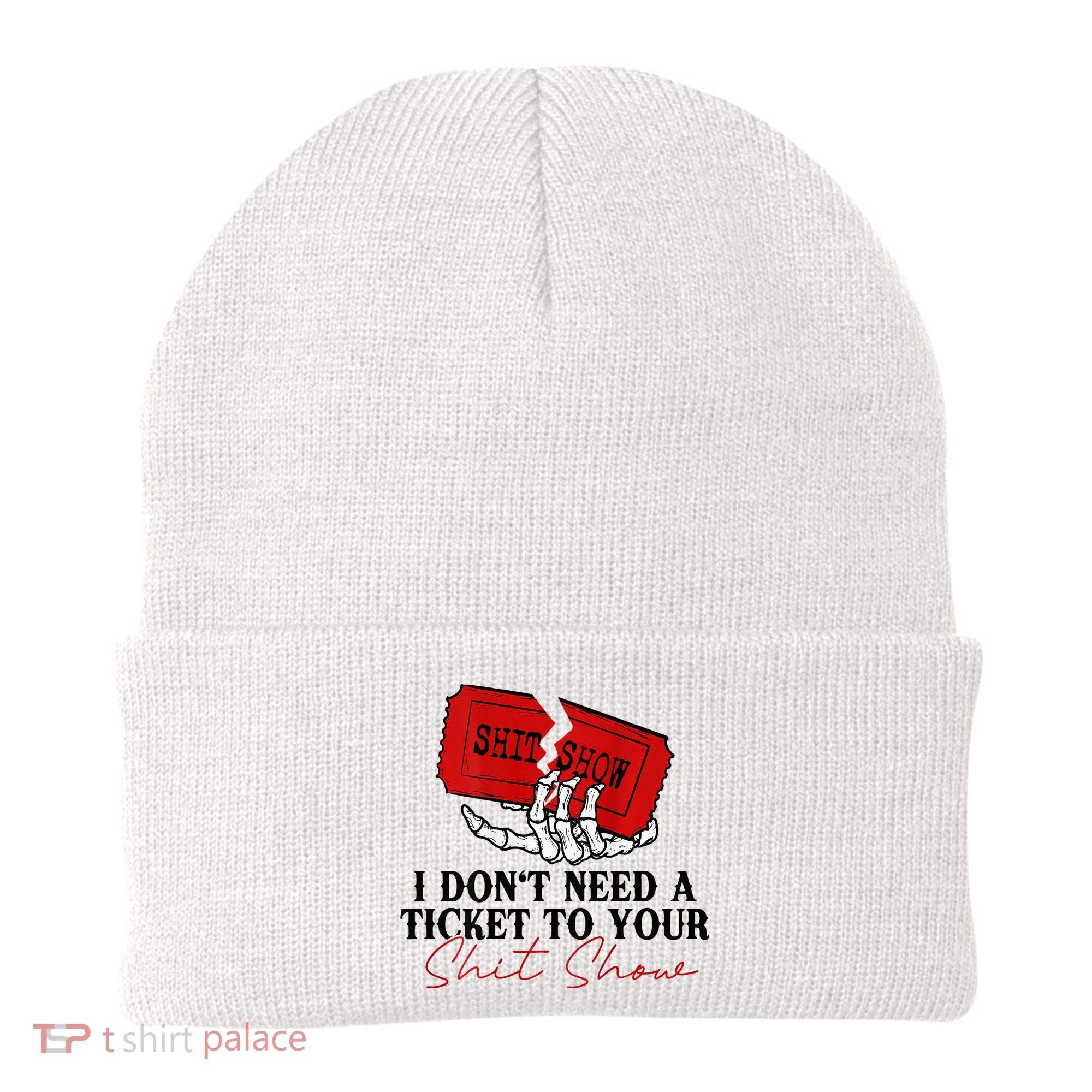 I DonT Need A Ticket To Your Shit Show Beanie