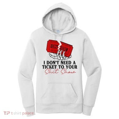 I DonT Need A Ticket To Your Shit Show Women's Hoodie