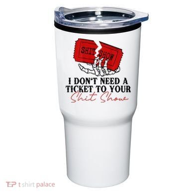 I DonT Need A Ticket To Your Shit Show Tumbler