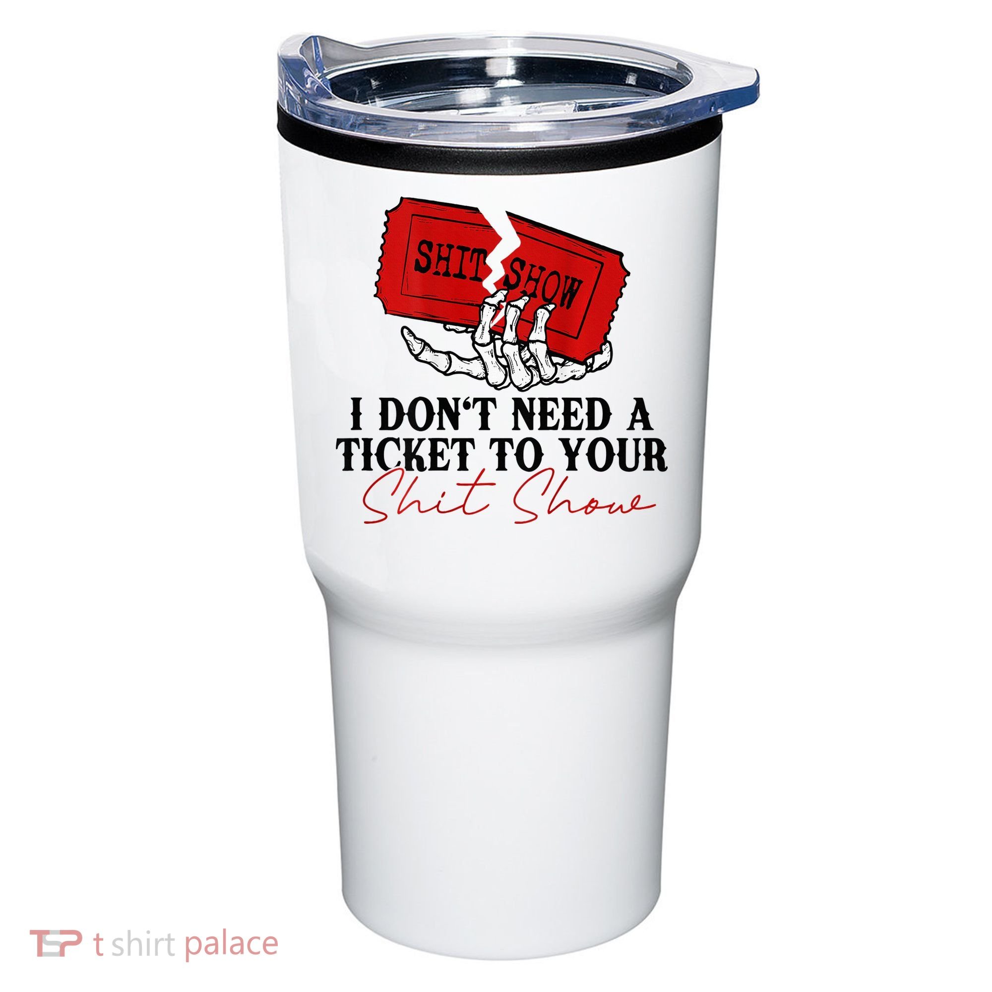 I DonT Need A Ticket To Your Shit Show Tumbler