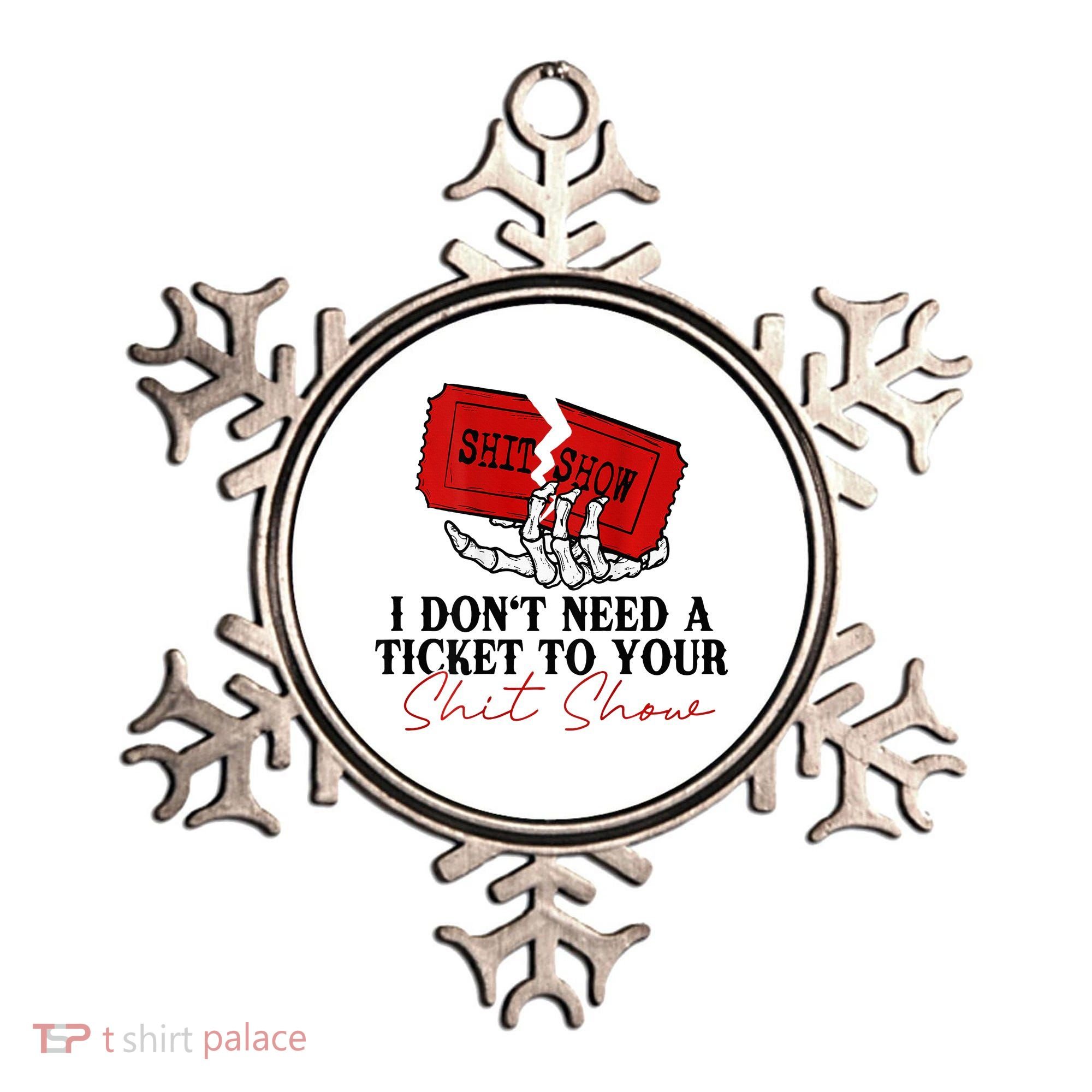I DonT Need A Ticket To Your Shit Show Ornament