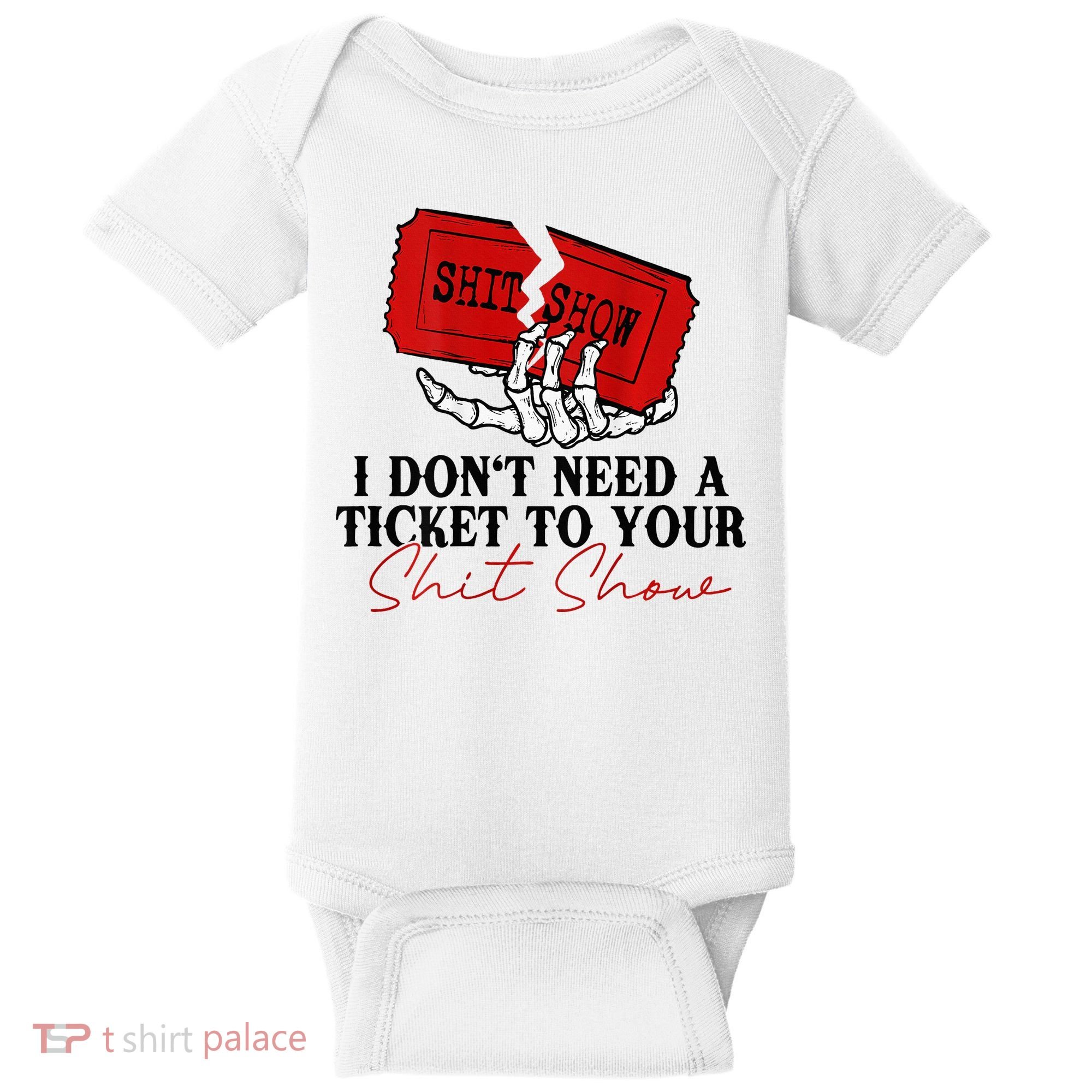 I DonT Need A Ticket To Your Shit Show Baby Bodysuit