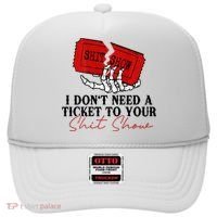 I DonT Need A Ticket To Your Shit Show Hat thumb 0