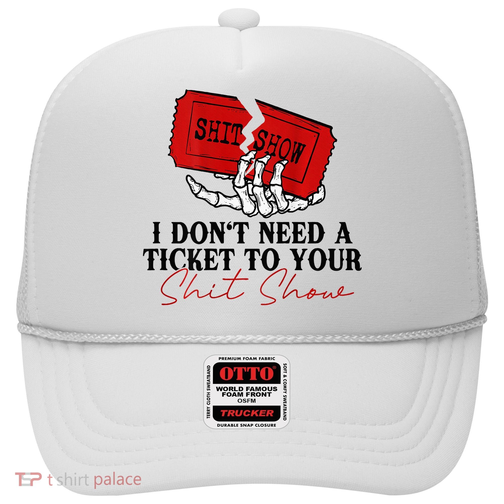 I DonT Need A Ticket To Your Shit Show Hat