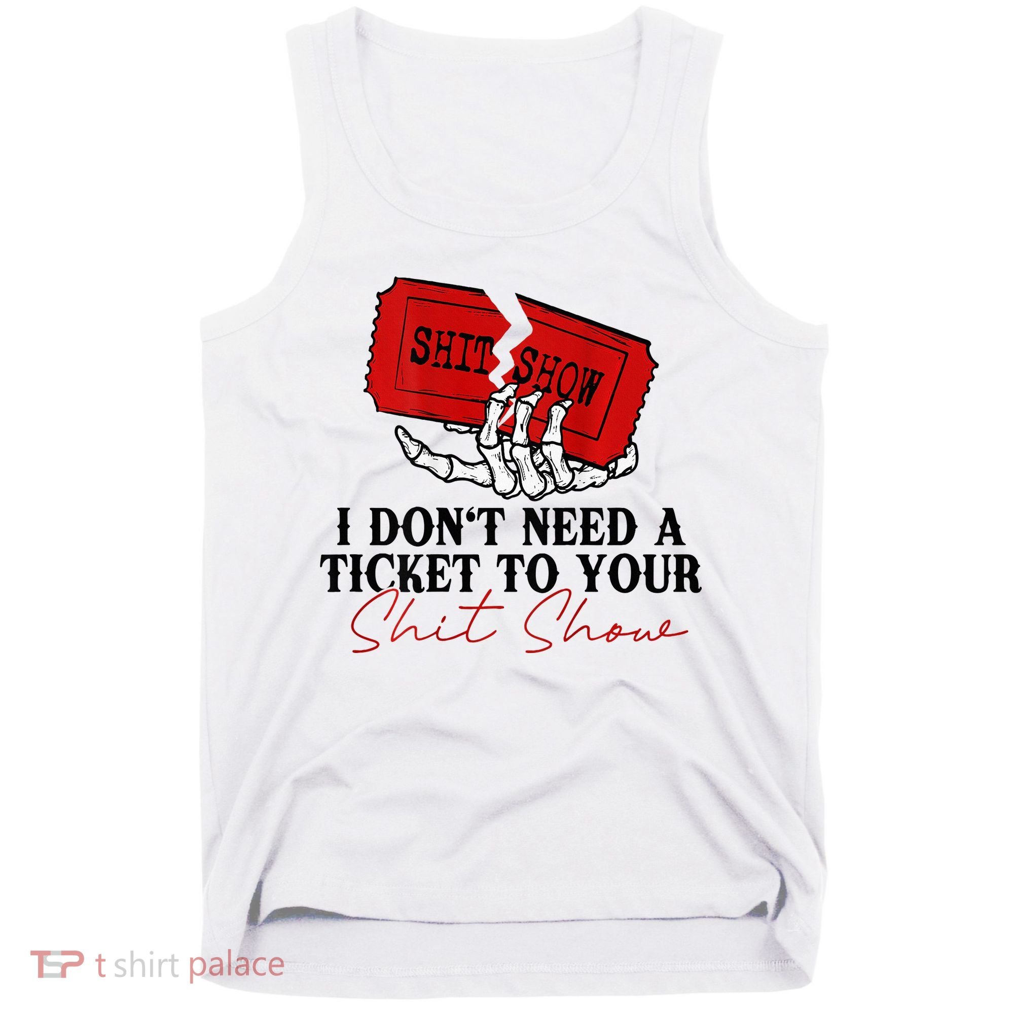 I DonT Need A Ticket To Your Shit Show Tank Top