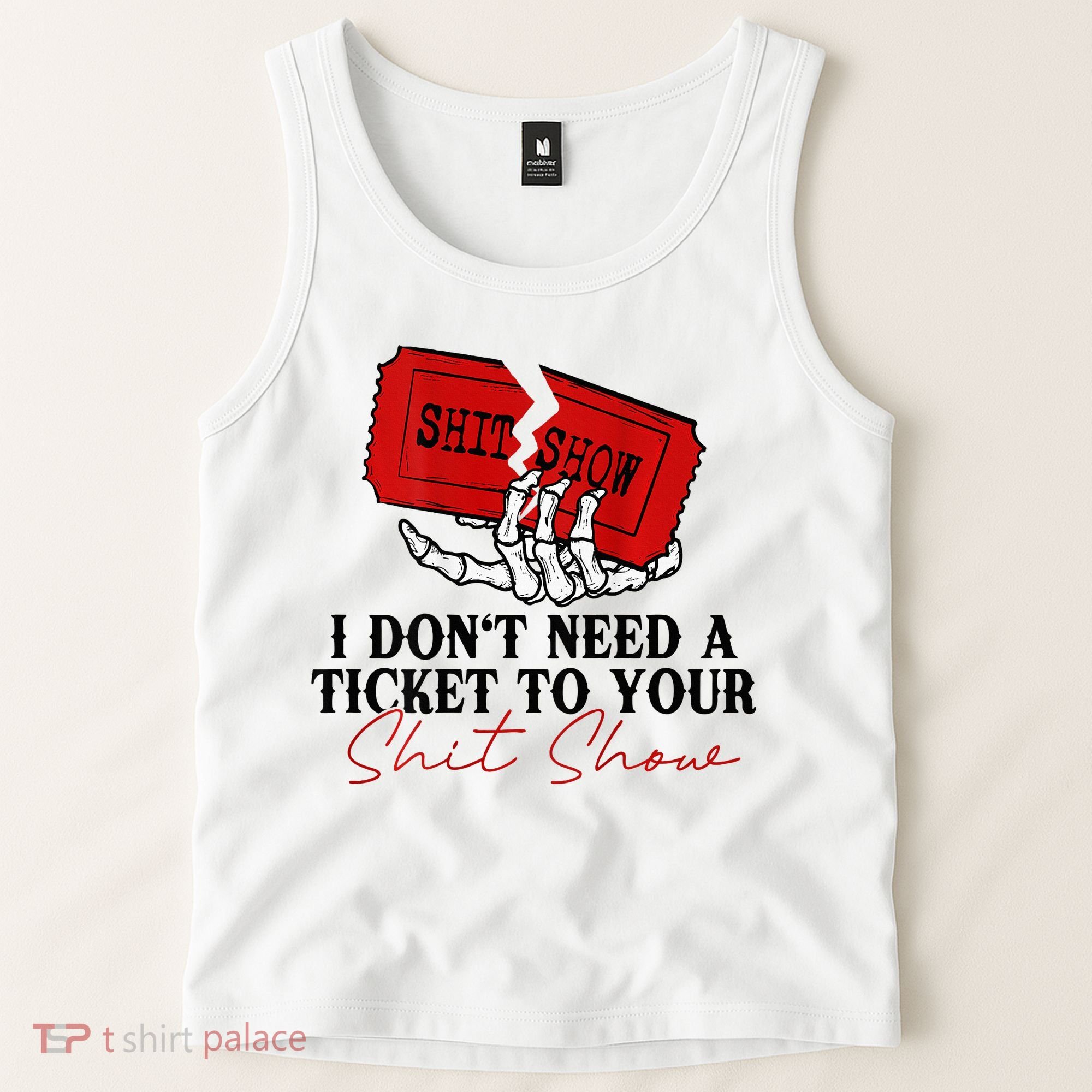 I DonT Need A Ticket To Your Shit Show Tank Top