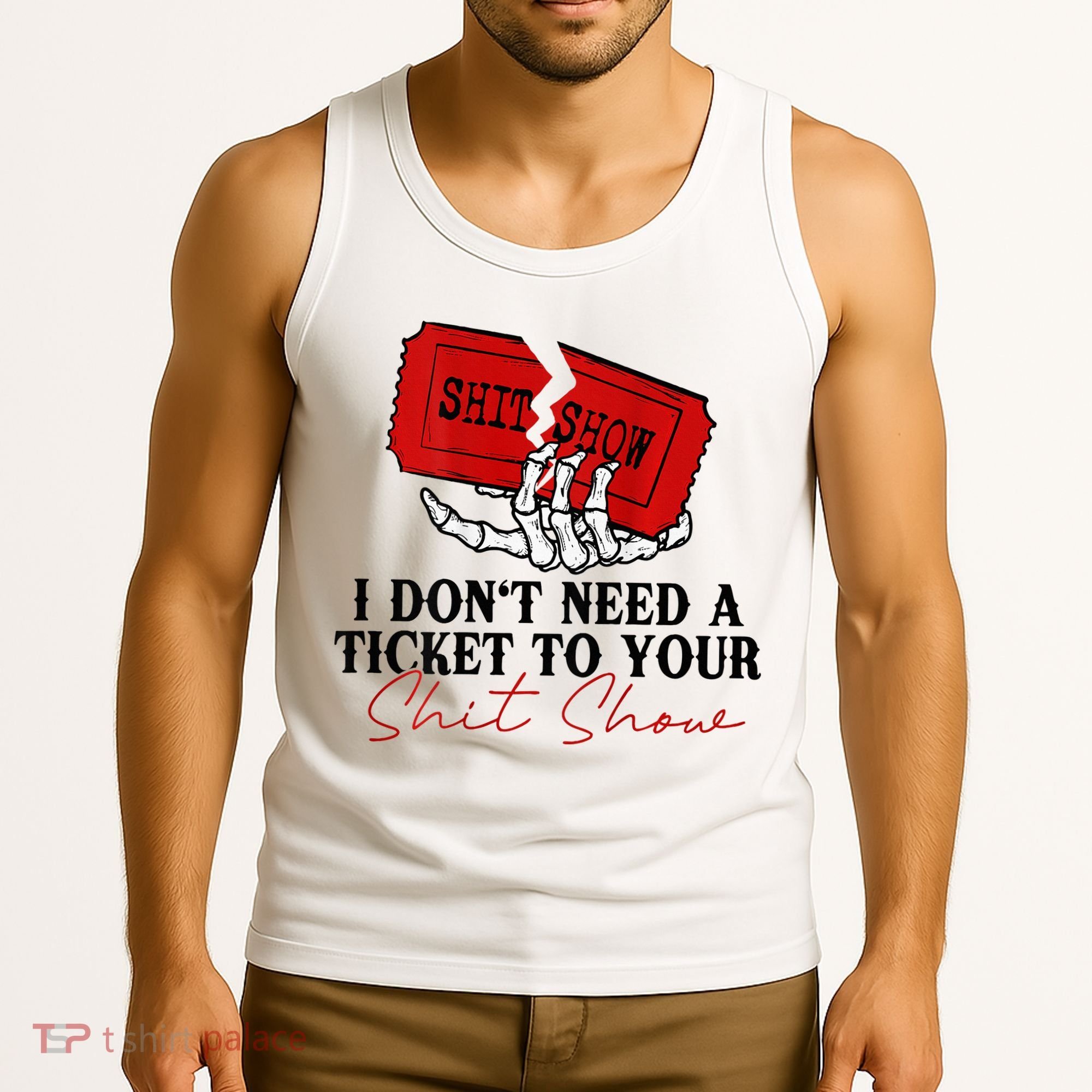 I DonT Need A Ticket To Your Shit Show Tank Top
