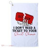 I DonT Need A Ticket To Your Shit Show Golf Towel thumb 0