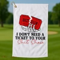 I DonT Need A Ticket To Your Shit Show Golf Towel thumb 1
