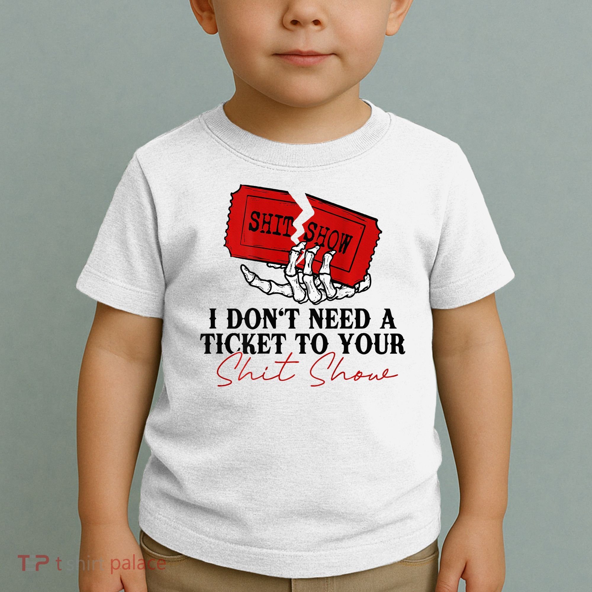 I DonT Need A Ticket To Your Shit Show Toddler T-Shirt