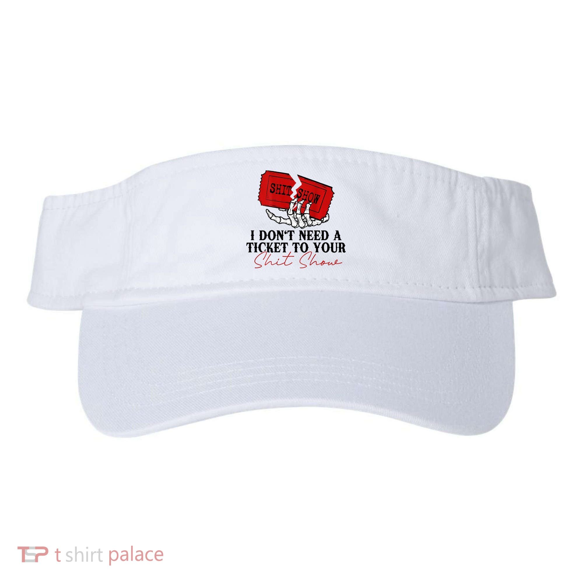 I DonT Need A Ticket To Your Shit Show Visor